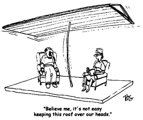 'Believe me, it's not easy keeping this roof over our heads.'