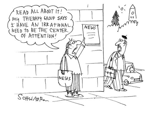 'Read all about it! My therapy group says I have an irrational need to be the center of attention.'