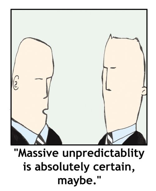 'Massive unpredictability is absolutely certain, maybe.'