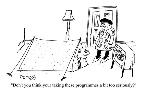 "Don't you think  you're taking these programmes a bit too seriously?"