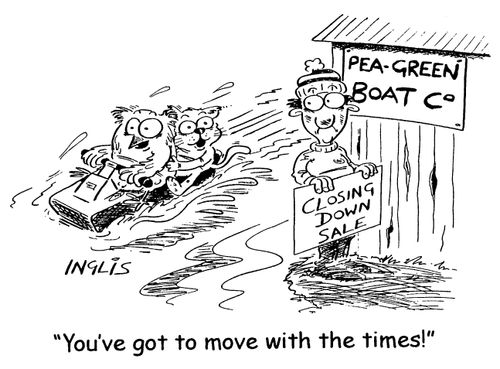 "You've got to move with the times!"