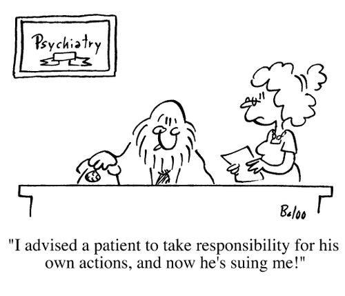 "I advised a patient to take responsibilty for his own actions, and now he is suing me!"