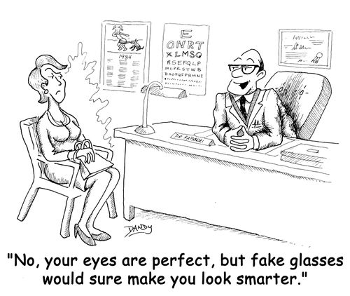 'No, your eyes are perfect, but fake glasses would sure make you look smarter.'