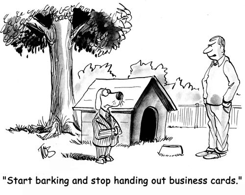 'Start barking and stop handing out business cards.'