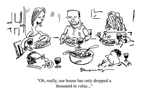 'Oh, really, our house has only dropped a thousand in value...'