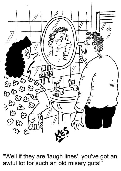 'Well if they are 'laugh lines', you've got an awful lot for such a misery guts!'