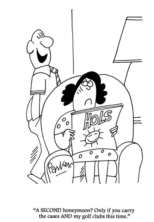 'A SECOND honeymoon? Only if you carry the cases AND my golfclubs this time!'