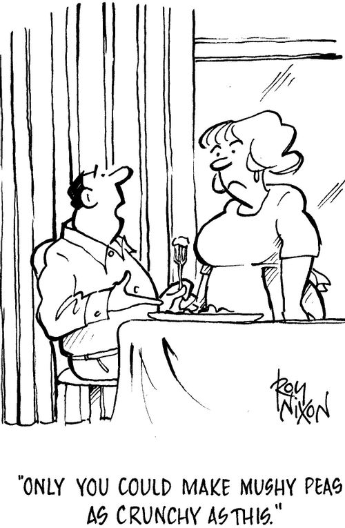 'Only you could make mushy peas as crunchy as this.'