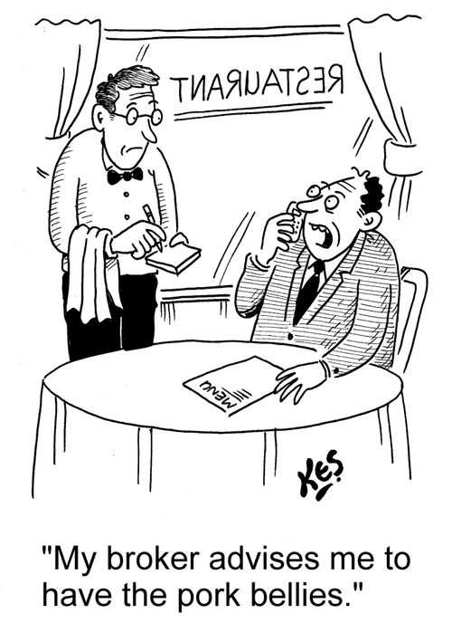 'My broker advises me to have the pork bellies.'