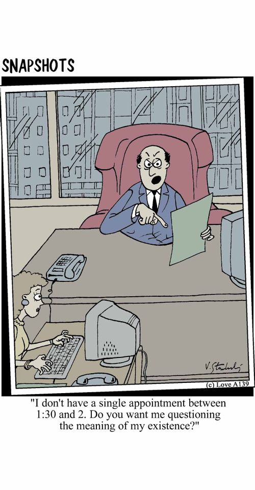 'I don't have a single appointment between 1:30 and 2. Do you want me questioning the meaning of my existence?'