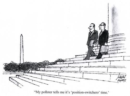 'My pollster tells me it's 'position-switchero' time.'