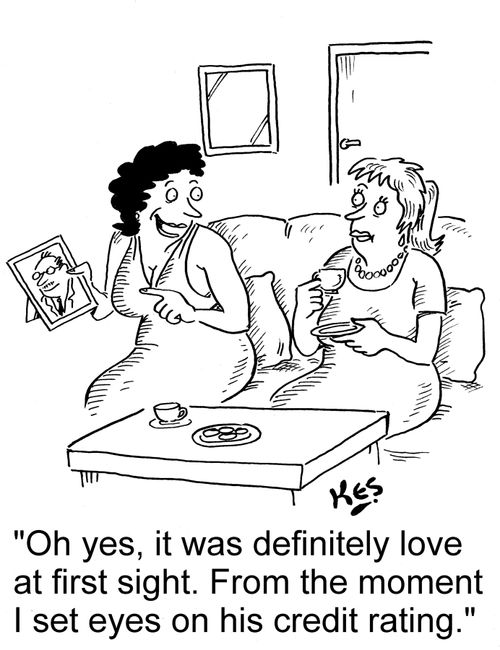'Oh yes, it was definitely love at first sight. From the moment I set eyes on his credit rating.'