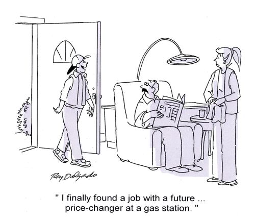 'I finally found a job with a future...price-changer at a gas station.'