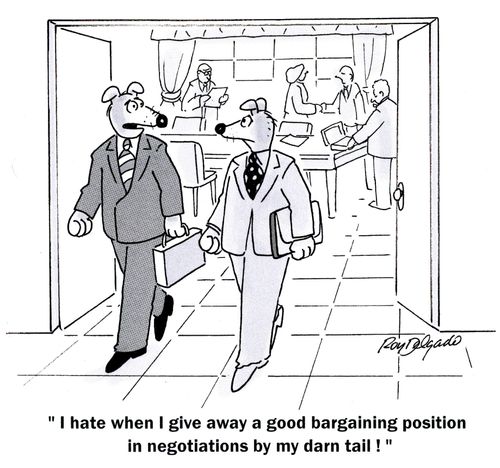 'I hate when I give away a good bargaining position in negotiations by my darn tail!'
