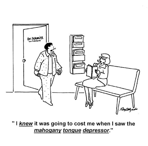 'I knew it was going to cost me when I saw the Mahogany tongue depressor.'