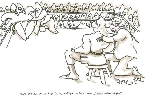 'You better be in top form, Wally - he has home PLANET advantage.'