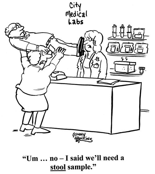 'Um ... no - I said we'll need a stool sample.'