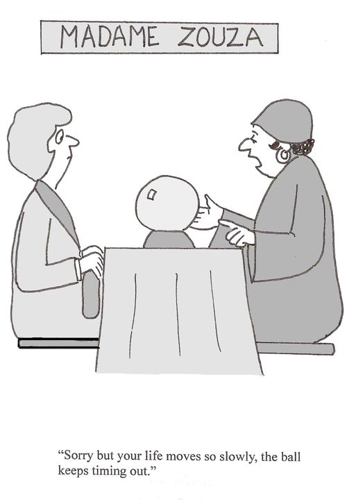 'Sorry but your life moves so slowly, the ball keeps timing out.'