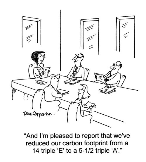'And I'm pleased to report that we've reduced our carbon footprint from a 14 triple 'E' to a 5-1/2 triple 'A'.'