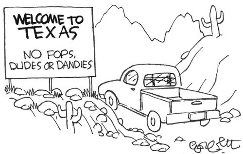 Welcome to Texas, no fops, dudes or dandies.