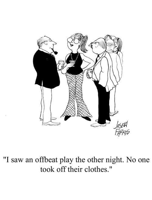 'I saw an offbeat play the other night. No one took off their clothes.'