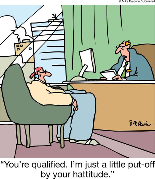 'You're qualified. I'm just a little put-off by your hattitude.'