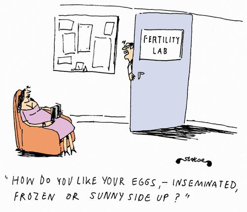 'How do you like your eggs, - inseminated, frozen or sunny side up?'