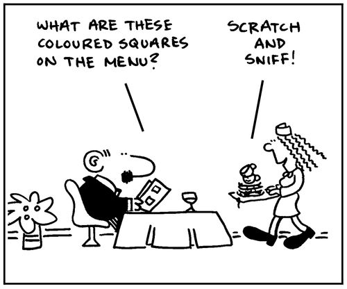'What are these coloured squares on the menu?' - 'Scratch and sniff.'