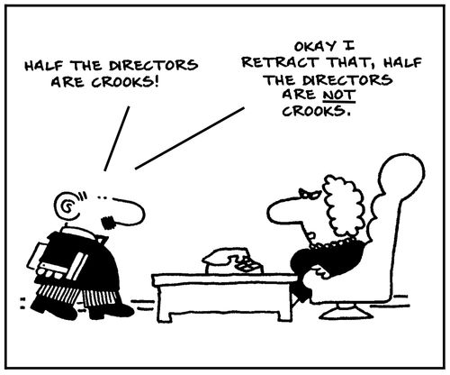 'Half the directors are crooks. Okay I retract that. Half the directors are not crooks.'
