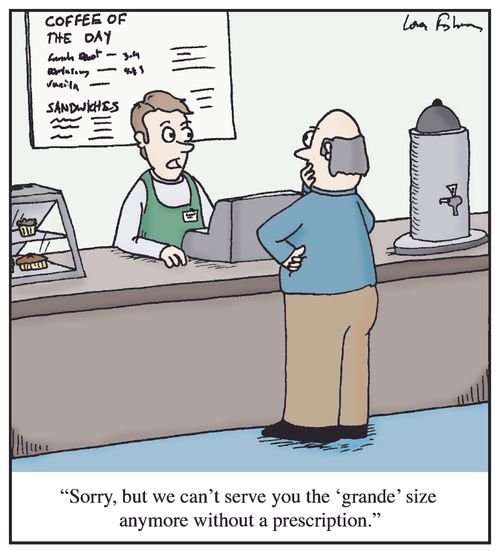 'Sorry, but we can't serve you the grande size anymore without a prescription.'