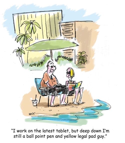 'I work on the latest tablet, but deep down I'm still a ball point pen and yellow legal pad guy.'