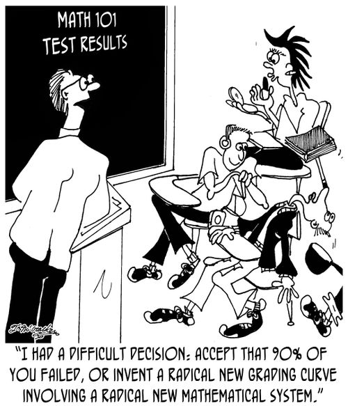 'I had a difficult decision: accept that 90% of you failed the test, or invent a radical new grading curve involving a radical new mathematical system.'