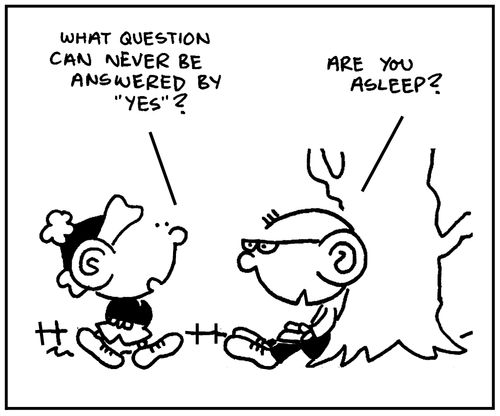 'What question can never be answered by yes?'