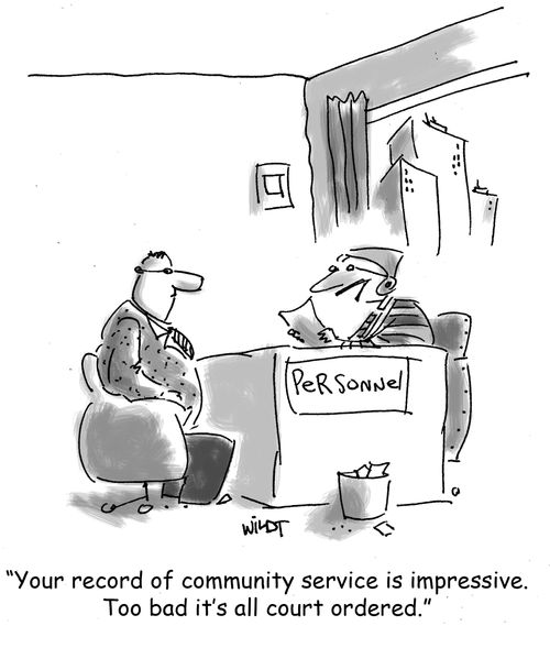 'Your record of community service is impressive. Too bad it's all court ordered.'