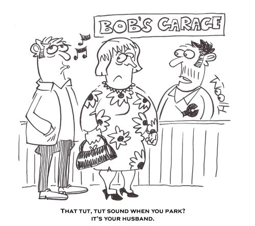 'That tut, tut sound when you park..? It's your husband.'