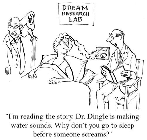 'I'm reading the story. Dr. Dingle is making water sounds. Why don't you go to sleep before someone screams?'