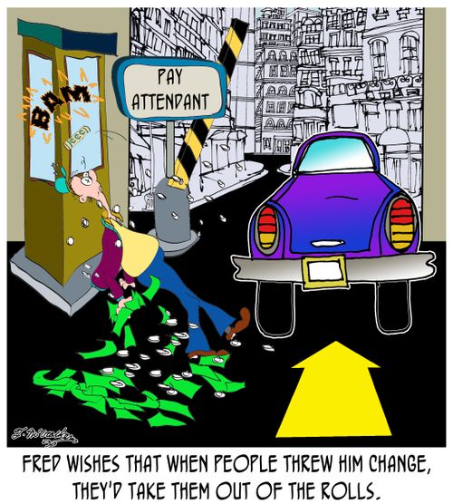 'Fred wishes that when people threw him change, they'd take them out of the rolls.'