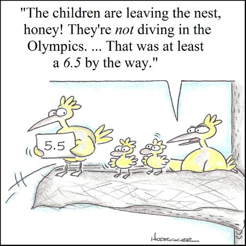 'The children are leaving the nest, honey! They're not diving in the Olympics...That was at leas a 6.5 by the way.'