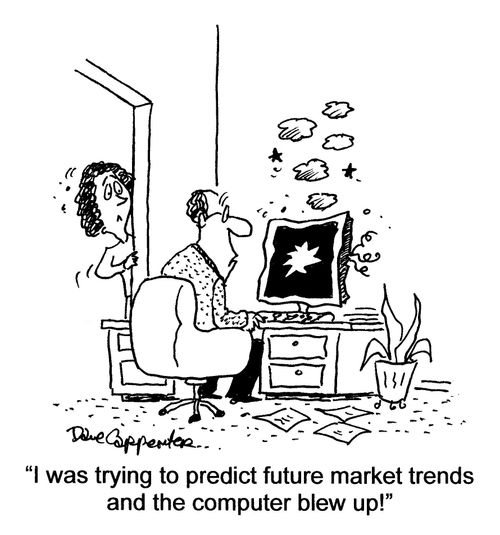 'I was trying to predict future market trends and the computer blew up!'