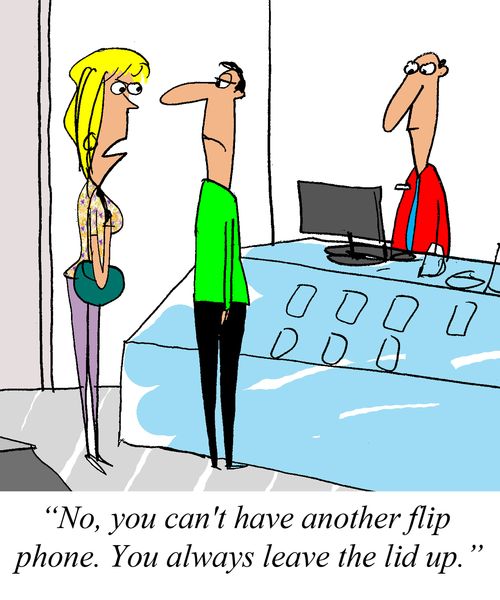 'No, you can't have another flip phone. You always leave the lid up.'