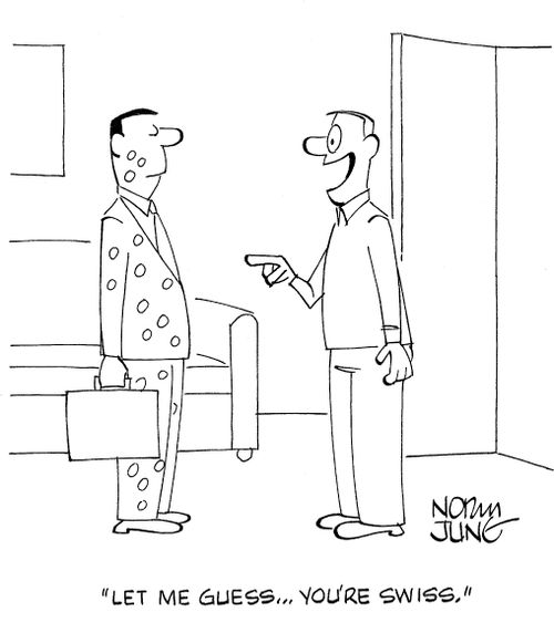 'Let me guess...you're Swiss.'
