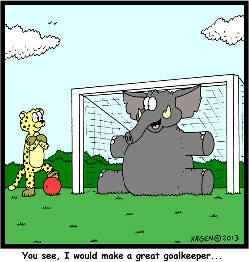 'You see, I would make a great goalkeeper...'