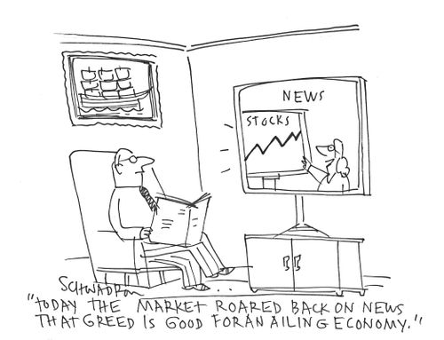 'Today the market roared back on news that greed is good for an ailing economy.'
