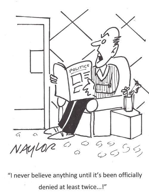 'I never believe anything until it's been officially denied at least twice. . .!'