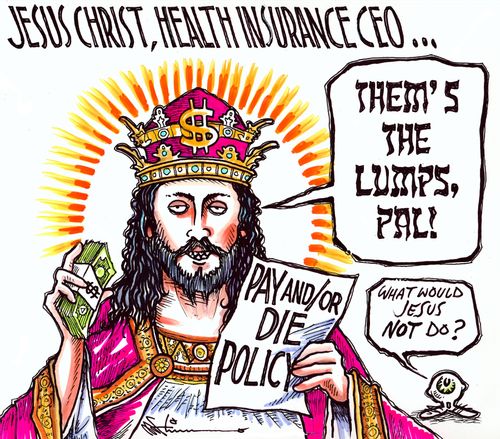 Jesus Christ, Health Insurance CEO. . . 'Them's the Lumps pal!'