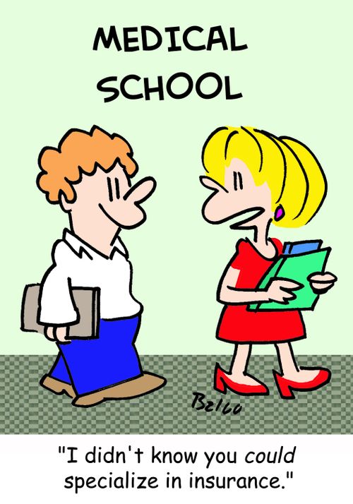 MEDICAL SCHOOL, 'I didn't know you COULD specialize in insurance.'