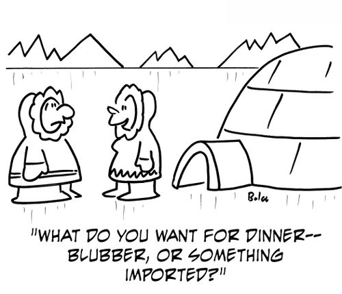 'What do you want for dinner -- blubber, or something imported?'