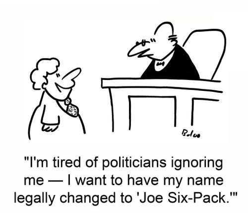 'I'm tired of politicians ignoring me -- I want to have my name legally changed to 'Joe Six-Pack.''
