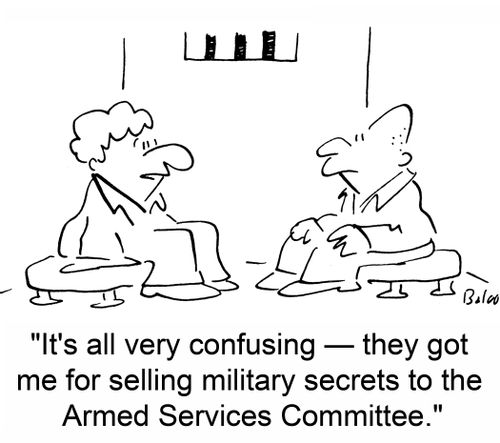 'It's all very confusing -- they got me for selling military secrets to the Armed Services Committee.'