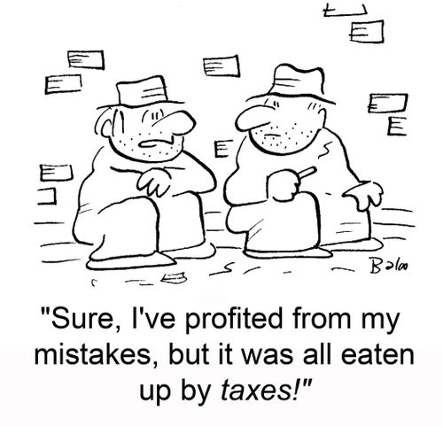 'Sure, I've profited from my mistakes, but it was all eaten up by taxes!'